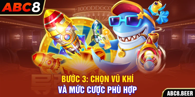 Bước 3: Chọn vũ khí và mức cược phù hợp