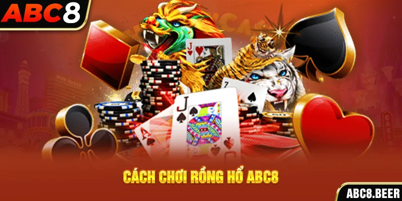 Cách chơi Rồng hổ ABC8