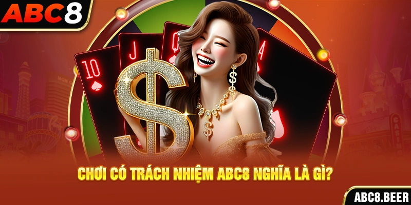 Chơi có trách nhiệm ABC8 nghĩa là gì?