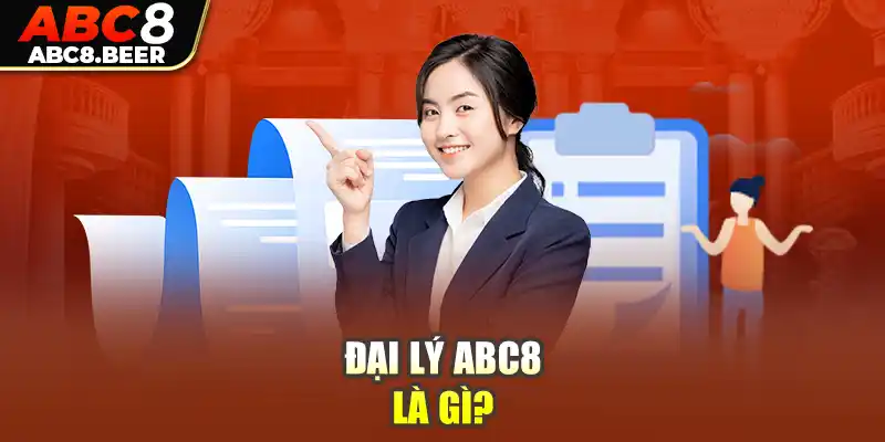 Vài nét cơ bản về đại lý ABC8 