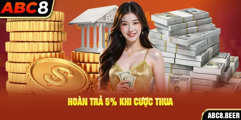 Hoàn trả 5% khi cược thua 