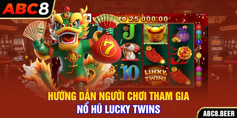 Hướng dẫn người chơi tham gia nổ hũ Lucky Twins