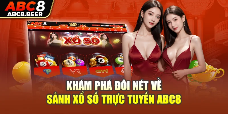 Khám phá đôi nét về sảnh xổ số trực tuyến ABC8 