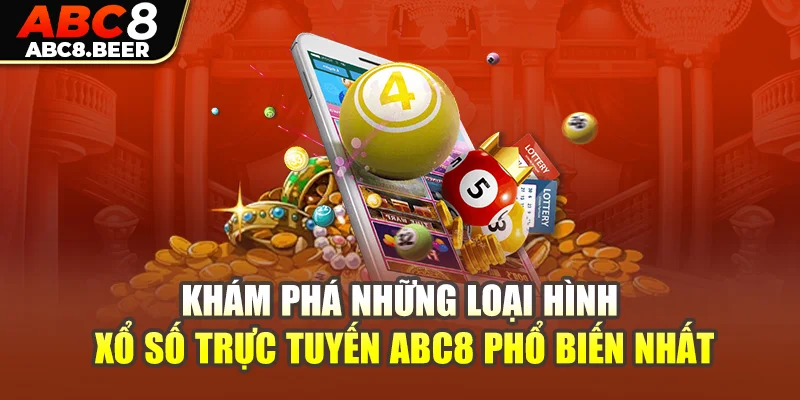 Khám phá những loại hình xổ số trực tuyến ABC8 phổ biến nhất