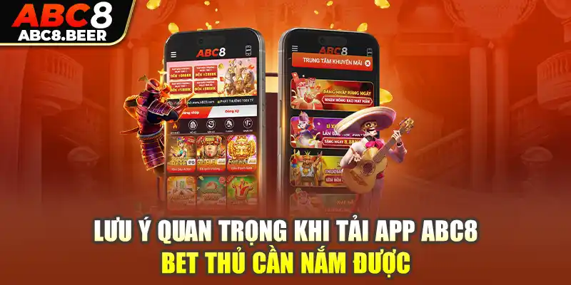 Lưu ý quan trọng khi tải app ABC8 bet thủ cần nắm được