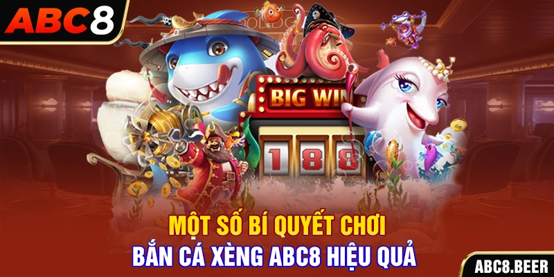 Một số bí quyết chơi bắn cá xèng ABC8 hiệu quả 