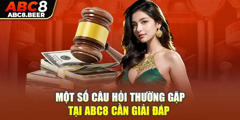 Một số câu hỏi thường gặp tại ABC8 cần giải đáp 