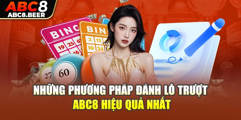 Những phương pháp đánh lô trượt ABC8 hiệu quả nhất