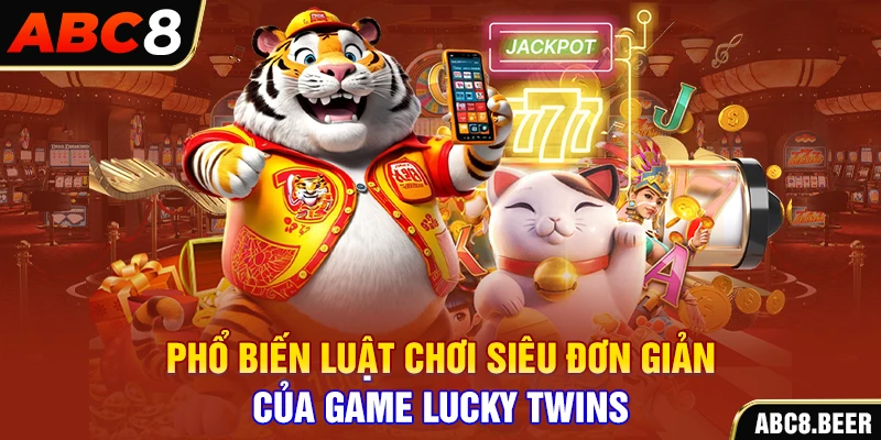 Phổ biến luật chơi siêu đơn giản của game Lucky Twins