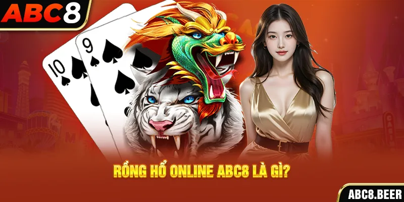  Rồng hổ online ABC8 là gì?