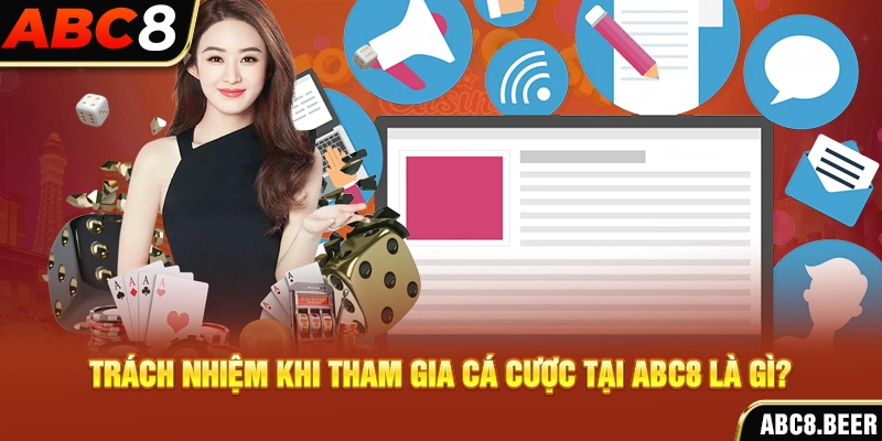 Trách nhiệm khi tham gia cá cược tại ABC8 là gì?