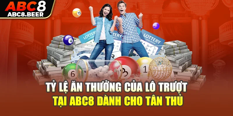 Tỷ lệ ăn thưởng của lô trượt tại ABC8 dành cho tân thủ