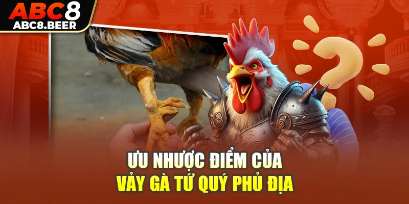 Ưu nhược điểm của vảy gà tứ quý phủ địa 